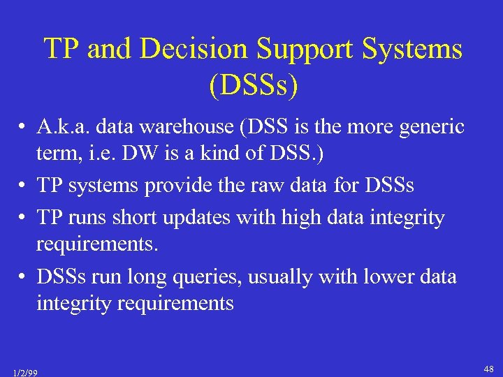 TP and Decision Support Systems (DSSs) • A. k. a. data warehouse (DSS is