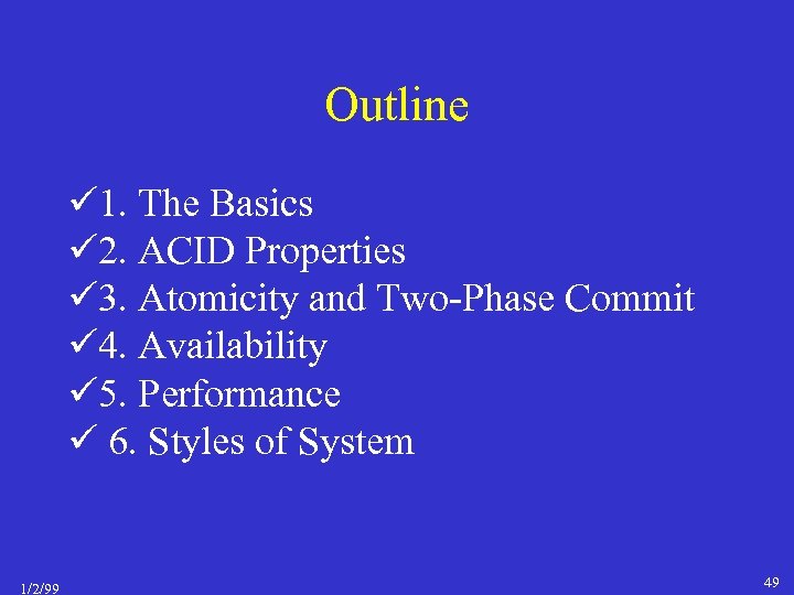 Outline 1. The Basics 2. ACID Properties 3. Atomicity and Two-Phase Commit 4. Availability