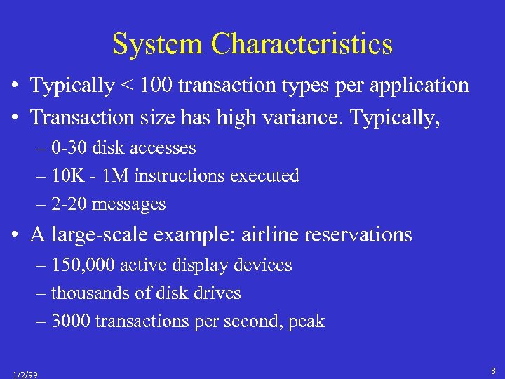 System Characteristics • Typically < 100 transaction types per application • Transaction size has