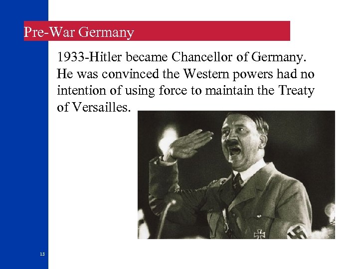 Pre-War Germany 1933 -Hitler became Chancellor of Germany. He was convinced the Western powers