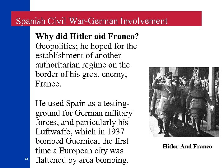  Spanish Civil War-German Involvement Why did Hitler aid Franco? Geopolitics; he hoped for