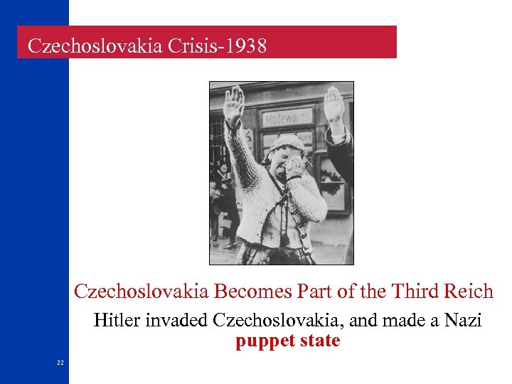  Czechoslovakia Crisis-1938 Czechoslovakia Becomes Part of the Third Reich Hitler invaded Czechoslovakia, and