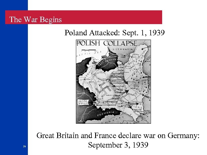  The War Begins Poland Attacked: Sept. 1, 1939 29 Great Britain and France
