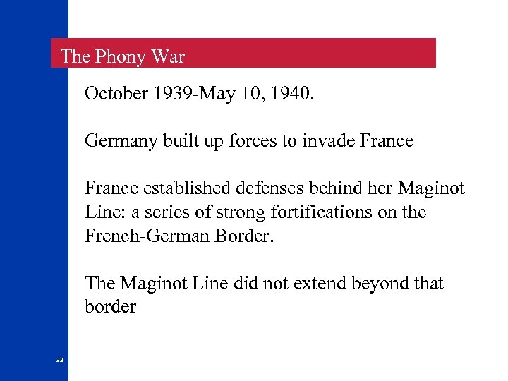  The Phony War October 1939 -May 10, 1940. Germany built up forces to