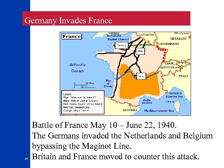  Germany Invades France 36 Battle of France May 10 – June 22, 1940.