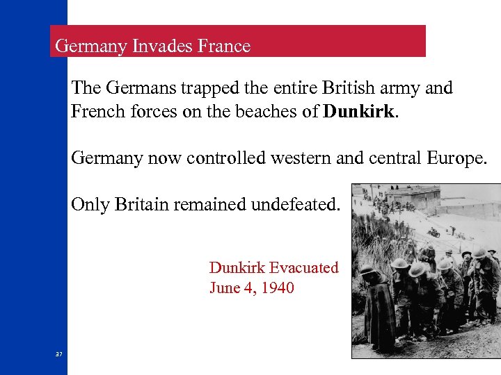  Germany Invades France The Germans trapped the entire British army and French forces