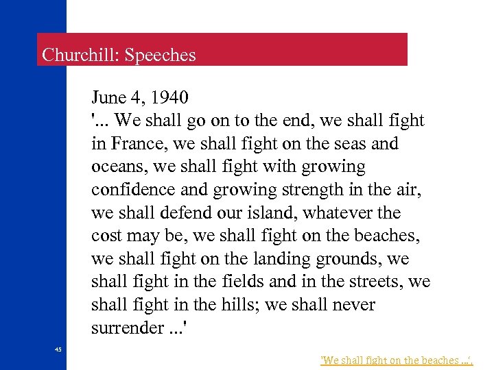  Churchill: Speeches June 4, 1940 '. . . We shall go on to