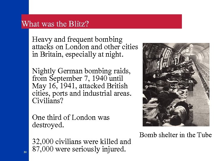 What was the Blitz? Heavy and frequent bombing attacks on London and other cities