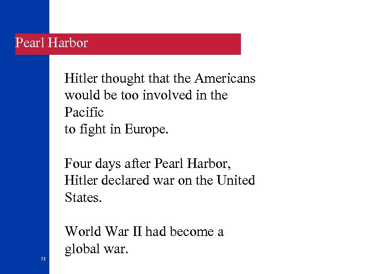Pearl Harbor Hitler thought that the Americans would be too involved in the Pacific