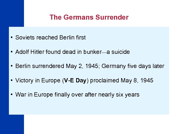 The Germans Surrender • Soviets reached Berlin first • Adolf Hitler found dead in