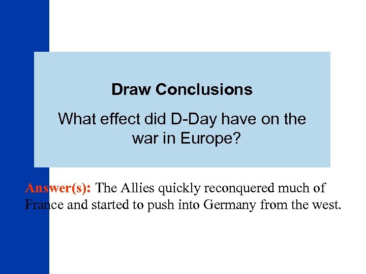 Draw Conclusions What effect did D-Day have on the war in Europe? Answer(s): The