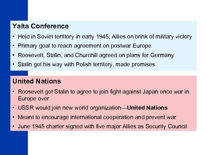 Yalta Conference • Held in Soviet territory in early 1945; Allies on brink of