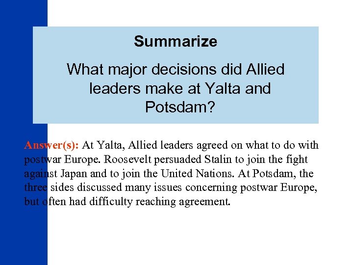 Summarize What major decisions did Allied leaders make at Yalta and Potsdam? Answer(s): At