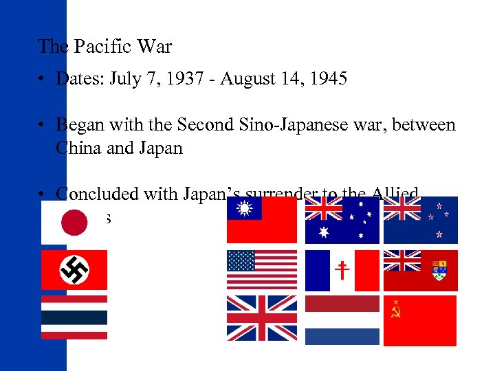 The Pacific War • Dates: July 7, 1937 - August 14, 1945 • Began