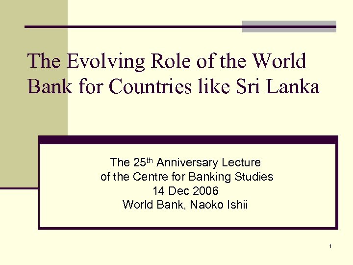 The Evolving Role of the World Bank for Countries like Sri Lanka The 25