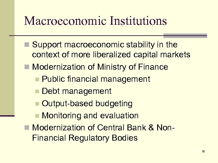 Macroeconomic Institutions n Support macroeconomic stability in the context of more liberalized capital markets