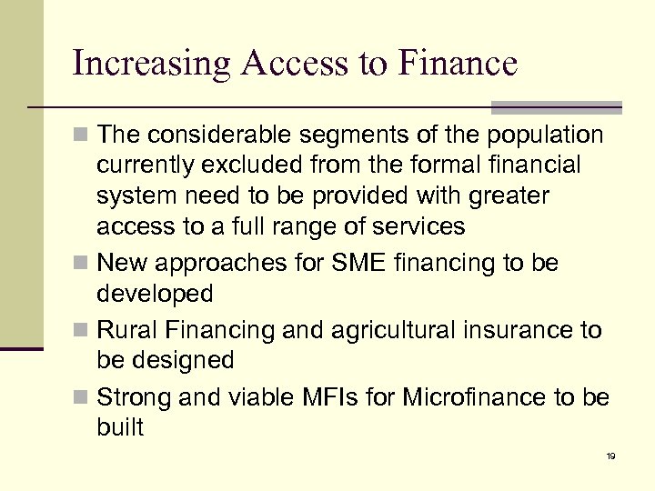 Increasing Access to Finance n The considerable segments of the population currently excluded from