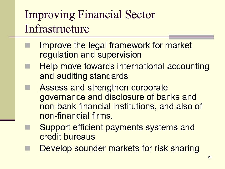 Improving Financial Sector Infrastructure n n n Improve the legal framework for market regulation