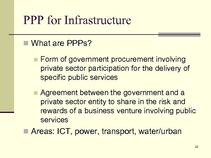 PPP for Infrastructure n What are PPPs? n Form of government procurement involving private