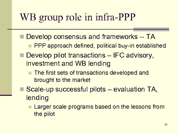 WB group role in infra-PPP n Develop consensus and frameworks -- TA n PPP