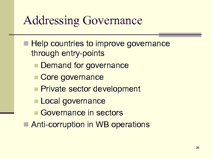 Addressing Governance n Help countries to improve governance through entry-points n Demand for governance