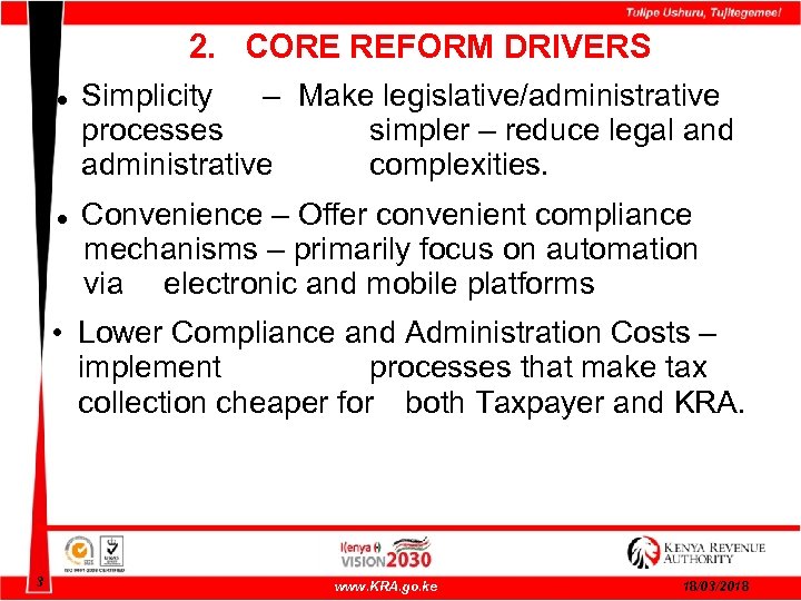 2. CORE REFORM DRIVERS Simplicity – Make legislative/administrative processes simpler – reduce legal and