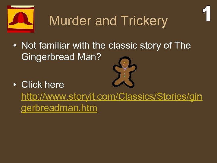 Murder and Trickery • Not familiar with the classic story of The Gingerbread Man?