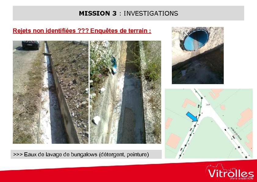 MISSION 3 : INVESTIGATIONS Rejets non identifiées ? ? ? Enquêtes de terrain :