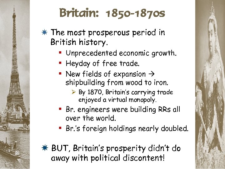 Britain: 1850 -1870 s * The most prosperous period in British history. § Unprecedented