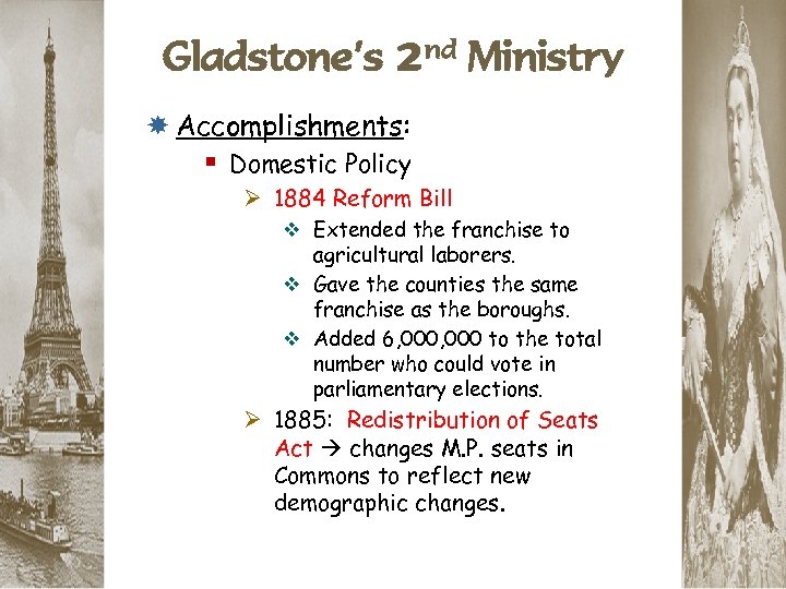Gladstone’s 2 nd Ministry Accomplishments: § Domestic Policy Ø 1884 Reform Bill v Extended