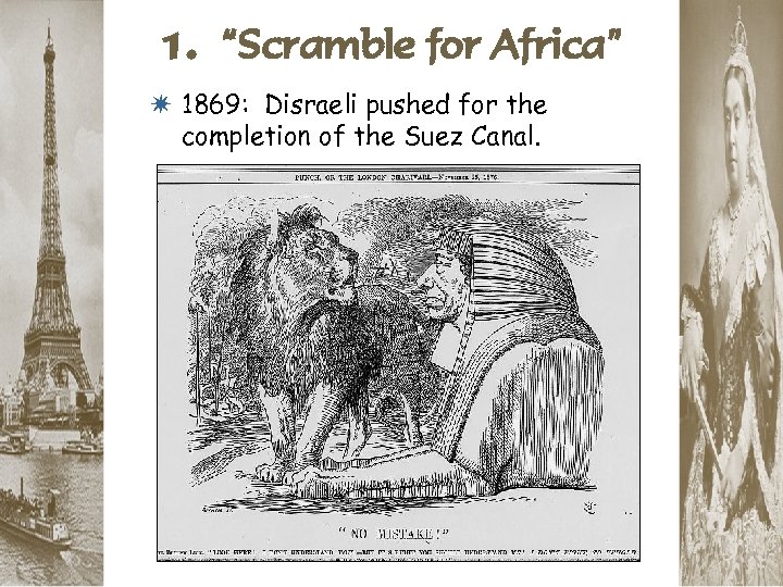 1. “Scramble for Africa” * 1869: Disraeli pushed for the completion of the Suez