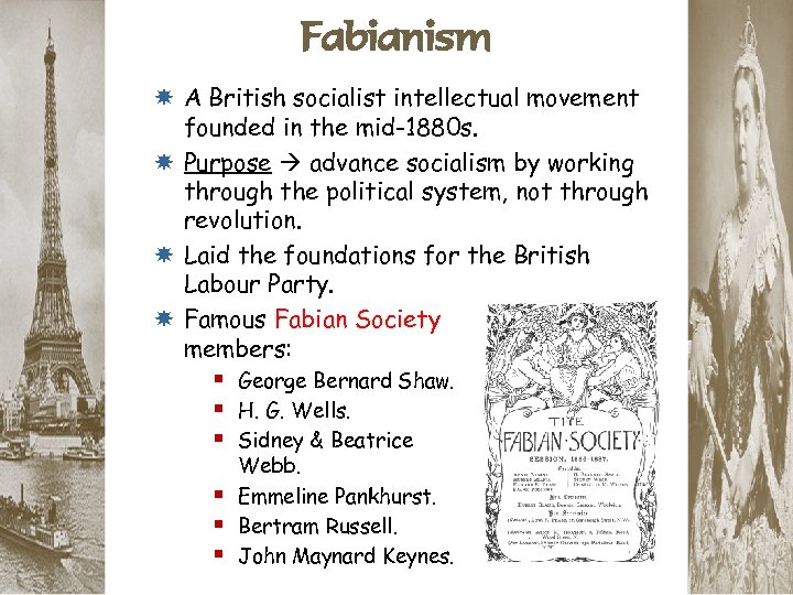 Fabianism A British socialist intellectual movement founded in the mid-1880 s. Purpose advance socialism