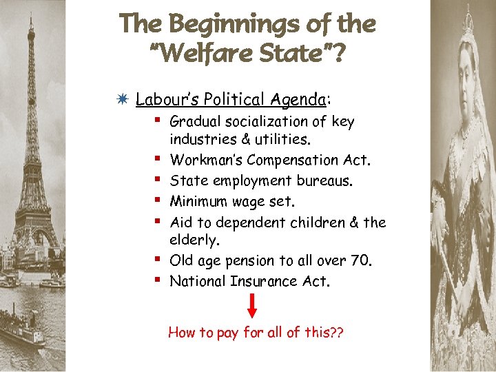 The Beginnings of the “Welfare State”? * Labour’s Political Agenda: § Gradual socialization of