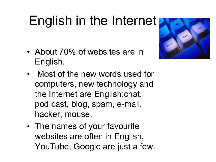 English in the Internet • About 70% of websites are in English. • Most
