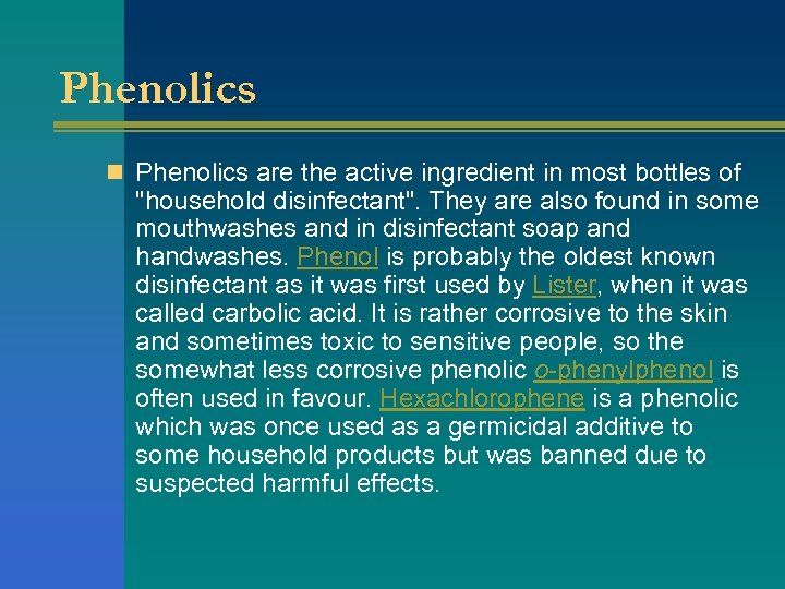 Phenolics n Phenolics are the active ingredient in most bottles of "household disinfectant". They