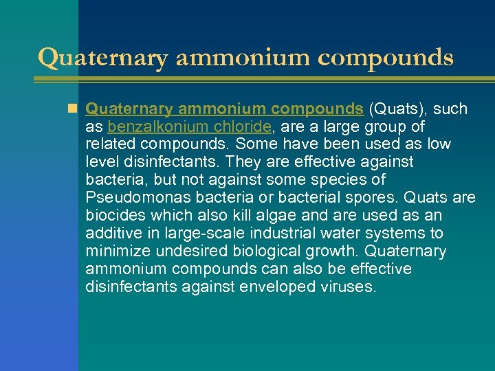 Quaternary ammonium compounds n Quaternary ammonium compounds (Quats), such as benzalkonium chloride, are a