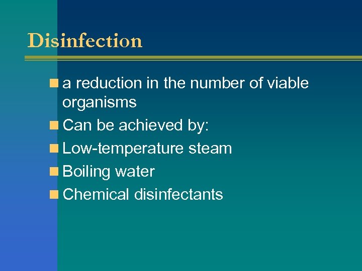 Disinfection n a reduction in the number of viable organisms n Can be achieved