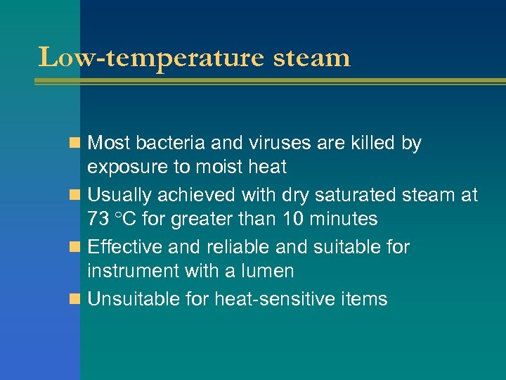 Low-temperature steam n Most bacteria and viruses are killed by exposure to moist heat