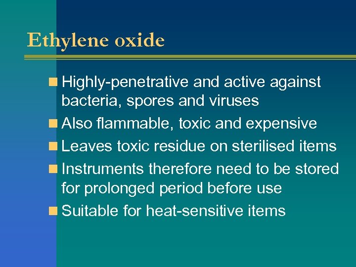 Ethylene oxide n Highly-penetrative and active against bacteria, spores and viruses n Also flammable,