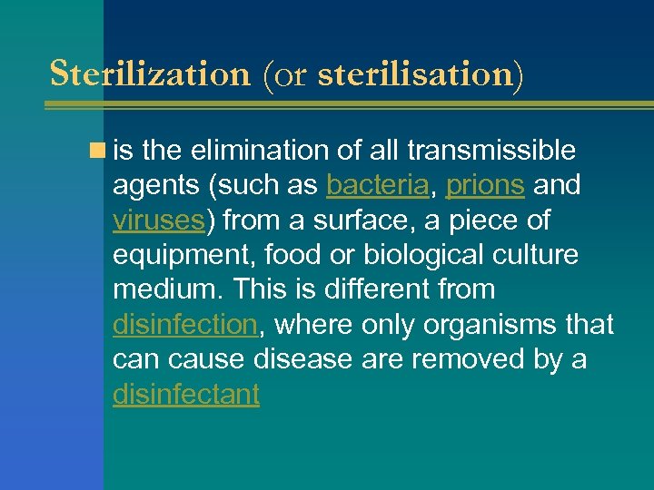 Sterilization (or sterilisation) n is the elimination of all transmissible agents (such as bacteria,