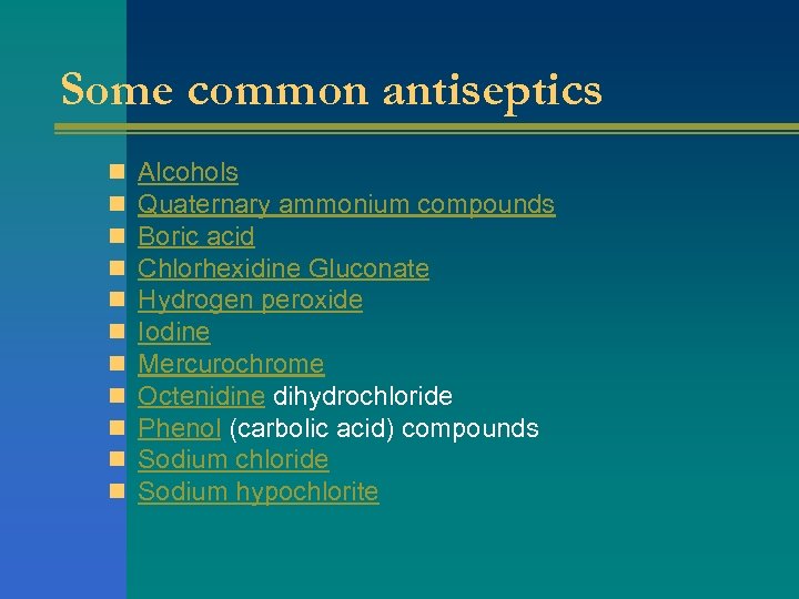 Some common antiseptics n n n Alcohols Quaternary ammonium compounds Boric acid Chlorhexidine Gluconate