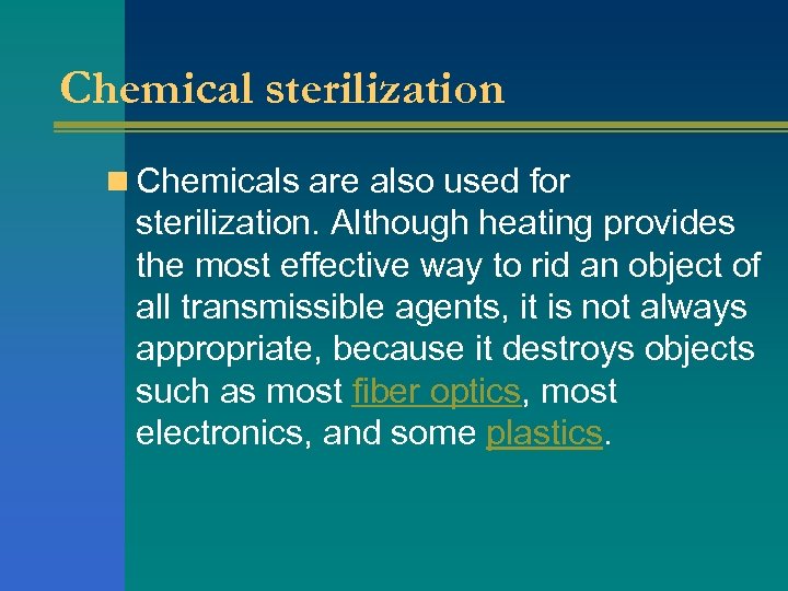 Chemical sterilization n Chemicals are also used for sterilization. Although heating provides the most