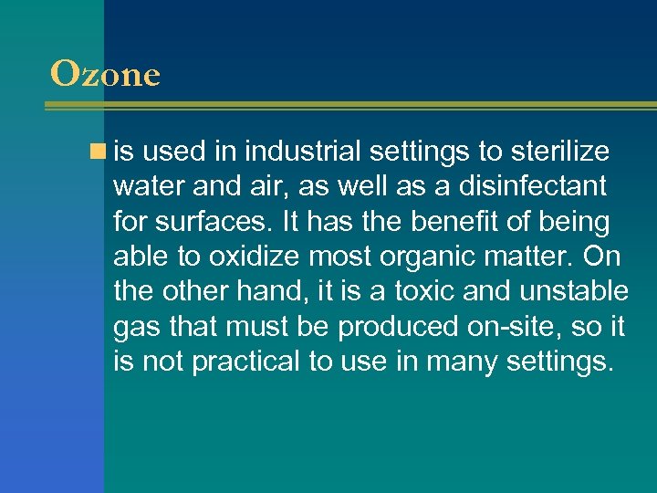 Ozone n is used in industrial settings to sterilize water and air, as well