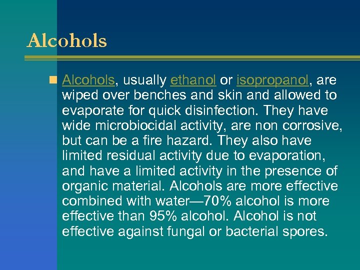 Alcohols n Alcohols, usually ethanol or isopropanol, are wiped over benches and skin and