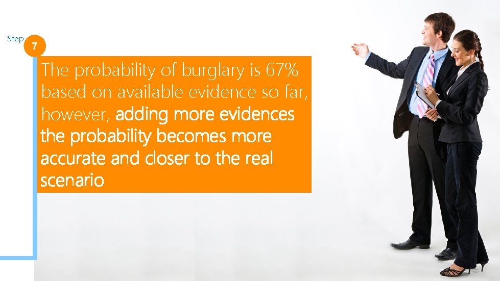 Step 7 The probability of burglary is 67% based on available evidence so far,