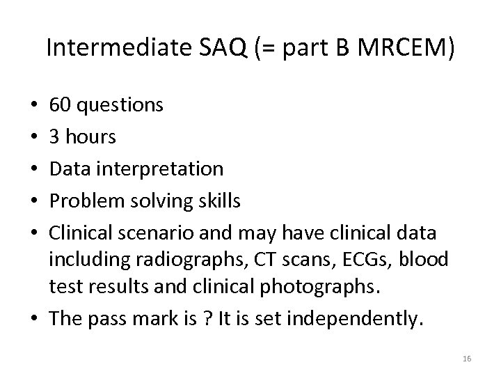 Intermediate SAQ (= part B MRCEM) 60 questions 3 hours Data interpretation Problem solving