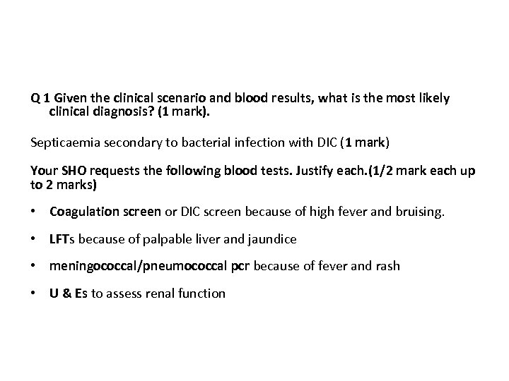Q 1 Given the clinical scenario and blood results, what is the most likely