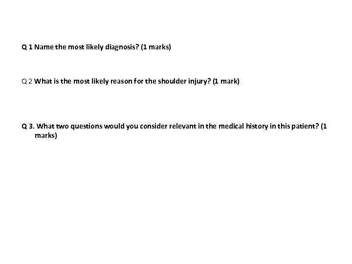 Q 1 Name the most likely diagnosis? (1 marks) Q 2 What is the
