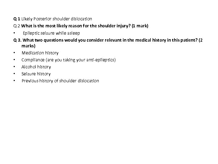 Q 1 Likely Posterior shoulder dislocation Q 2 What is the most likely reason