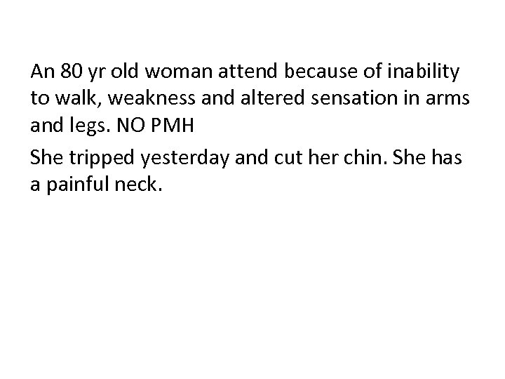 An 80 yr old woman attend because of inability to walk, weakness and altered